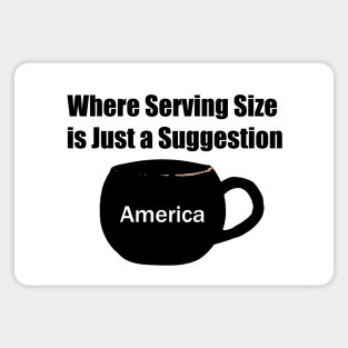 America: Where Serving Size is Just a Suggestions Joke Design Magnet